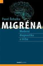 Migréna - Moderní diagnostika a léčba - Pavel Řehulka