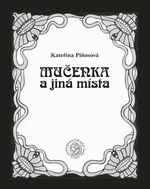 Mučenka a jiná místa - Kateřina Piňosová