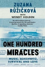 One Hundred Miracles: Music, Auschwitz, Survival and Love - Wendy Holdenová, Zuzana Růžičková