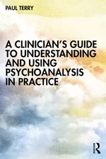 A Clinicianâs Guide to Understanding and Using Psychoanalysis in Practice