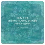 Korkový podtácek s citátem Tady a teď - Sri Chinmoy