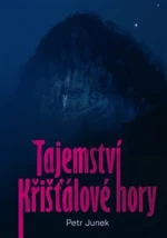 Tajemství křišťálové hory - Petr Junek