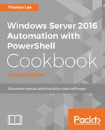 Windows Server 2016 Automation with PowerShell Cookbook