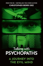 Talking With Psychopaths and Savages - A journey into the evil mind