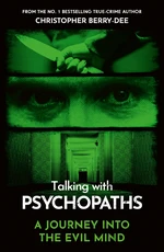 Talking With Psychopaths and Savages - A journey into the evil mind