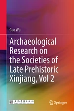 Archaeological Research on the Societies of Late Prehistoric Xinjiang, Vol 2