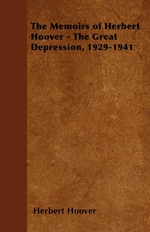 The Memoirs of Herbert Hoover - The Great Depression, 1929-1941