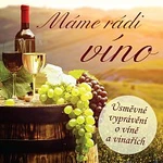 Různí interpreti – Máme rádi víno (Úsměvné vyprávění o víně a vinařích) CD