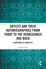 Artists and Their Autobiographies from Today to the Renaissance and Back