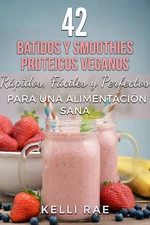 42 Batidos y Smoothies Proteicos Veganos
