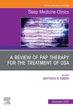 A review of PAP therapy for the treatment of OSA, An Issue of Sleep Medicine Clinics, E-Book