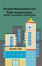 Hospital Management and Public Administration Trends, Challenges and Innovations