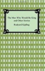 The Man Who Would Be King and Other Stories