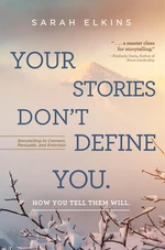 Your Stories Don't Define You. How You Tell Them Will