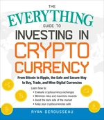 The Everything Guide to Investing in Cryptocurrency