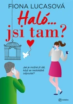 Haló...jsi tam? - Jak je možné jít dál, když se nedokážeš odpoutat? - Fiona Lucasová