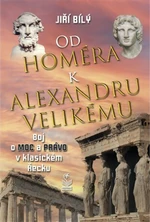 Od Homéra k Alexandru Velikému - Jiří Bílý