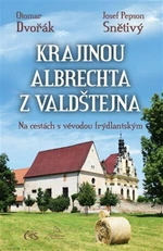 Krajinou Albrechta z Valdštejna - Otomar Dvořák, Josef Snětivý