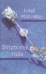 Strieborná ruža - Jozef Mikloško
