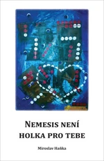 Nemesis není holka pro tebe - Haňka Miroslav