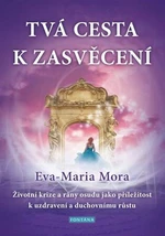 Tvá cesta k zasvěcení - Eva-Maria Mora