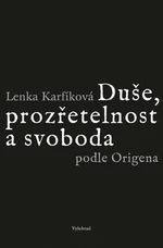 Duše, prozřetelnost a svoboda podle Origena - Lenka Karfíková