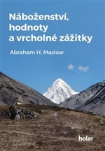 Náboženství, hodnoty a vrcholné zážitky - Abraham H. Maslow