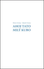 Ahoj Tato Milý Kubo - Dežo Ursiny, Jakub Ursiny