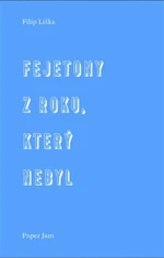 Fejetony z roku, který nebyl - Filip Liška