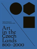 Art in the Czech Lands 800 - 2000 - Taťána Petrasová, Rostislav Švácha