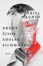 Druhý život Adolfa Eichmanna - Ariel Magnus - e-kniha