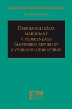 Dekriminalizácia marihuany v podmienkach SR s vybranou judikatúrou - Tomáš Zábrenszki