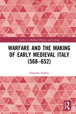 Warfare and the Making of Early Medieval Italy (568â652)