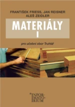 Materiály I pro učební obor truhlář - František Friess, Jan Reisner, Aleš Zeidler