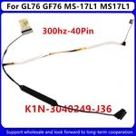 New laptop LCD Cable For MSI GL76 GF76 MS-17L1 MS17L1 EDP 300HZ 40Pin K1N-3040249-J36