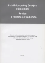 Aktuální proměny českých dějin umění - Revize a reklamace tradičního. - Radka Miltová