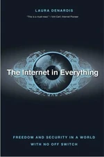 The Internet in Everything: Freedom and Security in a World with No Off Switch - Laura Denardis