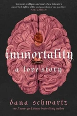 Immortality: A Love Story - Dana Schwartz