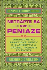 Netrápte sa pre peniaze - Richard Carlson