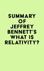Summary of Jeffrey Bennett's What Is Relativity?