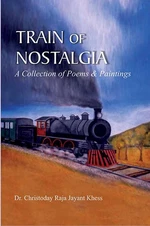 Train Of Nostalgia A Collection Of Poems And Paintings