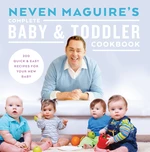 Neven Maguireâs Complete Baby and Toddler Cookbook