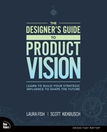 Designer's Guide to Product Vision, The