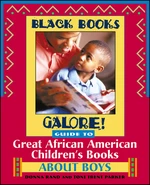 Black Books Galore! Guide to Great African American Children's Books about Boys