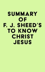 Summary of F. J. Sheed's To Know Christ Jesus