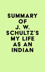 Summary of J. W. Schultz's My Life as an Indian