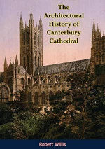 The Architectural History of Canterbury Cathedral