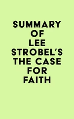 Summary of Lee Strobel's The Case for Faith