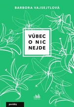 Vůbec o nic nejde - Barbora Vajsejtlová - e-kniha