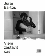 Viem zastaviť čas - Bartoš Juraj